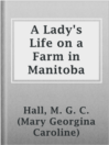 Cover image for A Lady's Life on a Farm in Manitoba